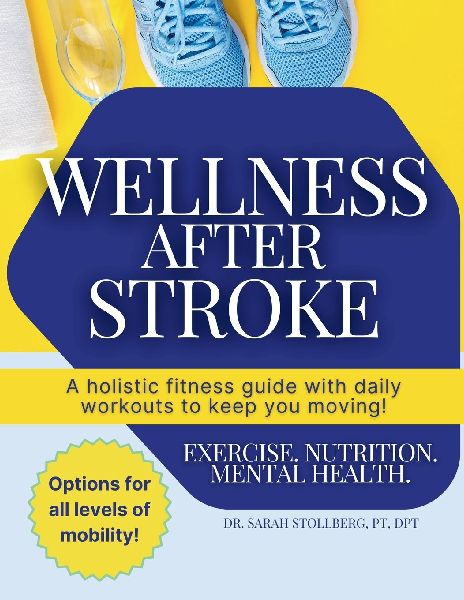 Wellness After Stroke: A holistic fitness guide with daily workouts to keep you moving!
