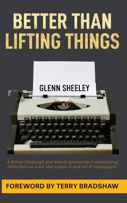 Better  Than Lifting Things: A former Pittsburgh and Atlanta sportswriters entertaining reflections on a 44-year-career in and out of newspapers.