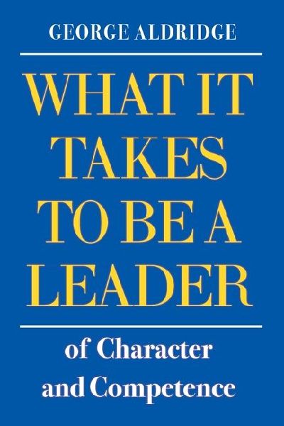 What It Takes To Be A Leader of Character and Competence