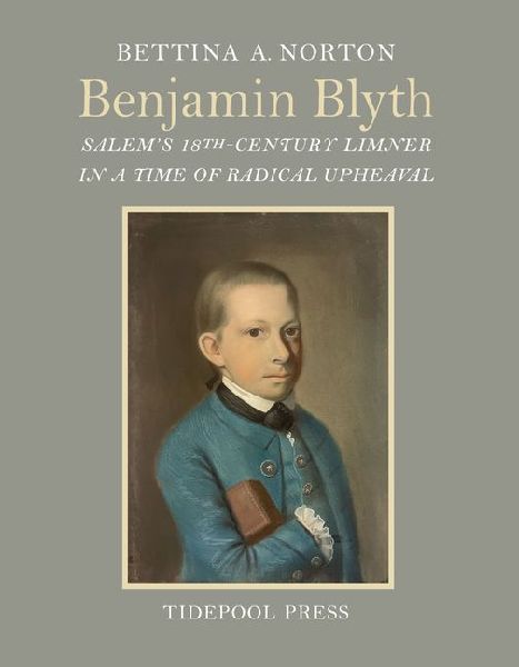Benjamin Blyth: Salems 18th-Century Limner in a Time of Radical Upheaval