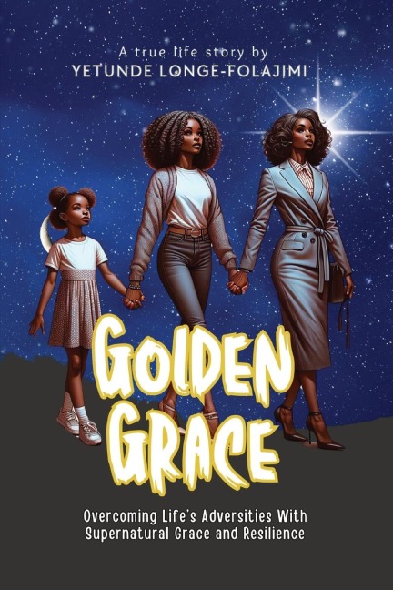 Golden Grace: Overcoming Life's Adversities With Supernatural Grace and Resilience
