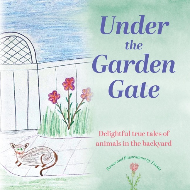 Under the Garden Gate: Delightful true tales of animals in the backyard