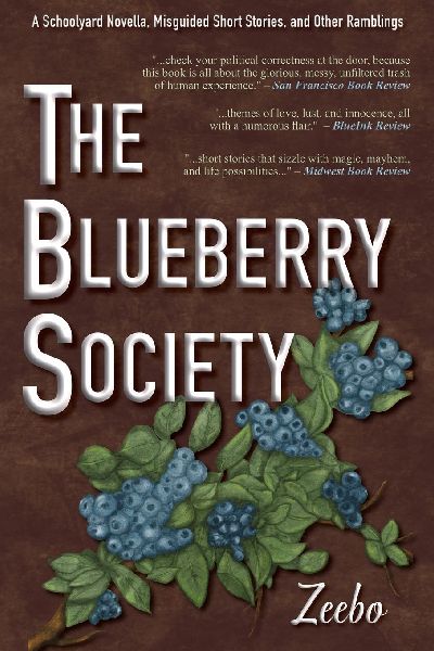 The Blueberry Society: A Schoolyard Novella, Misguided Short Stories, and Other Ramblings