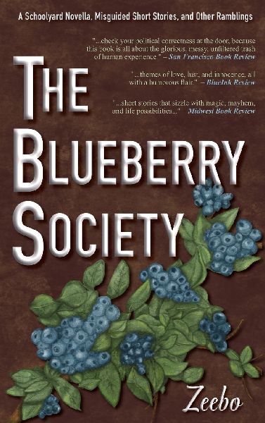 The Blueberry Society: A Schoolyard Novella, Misguided Short Stories, and Other Ramblings
