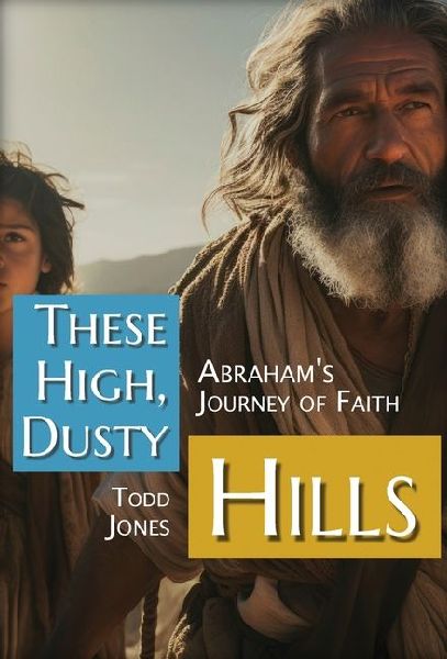 These High, Dusty Hills: Abrahams Journey of Faith