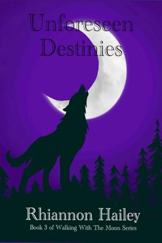 Unforeseen Destinies Book 3 in The Walking With The Moon Series