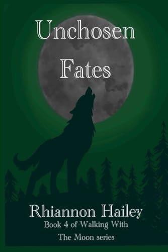 Unchosen Fates Book 4 in the Walking with the Moon Series