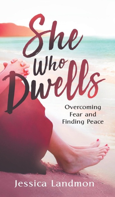 She Who Dwells: Overcoming Fear and Finding Peace