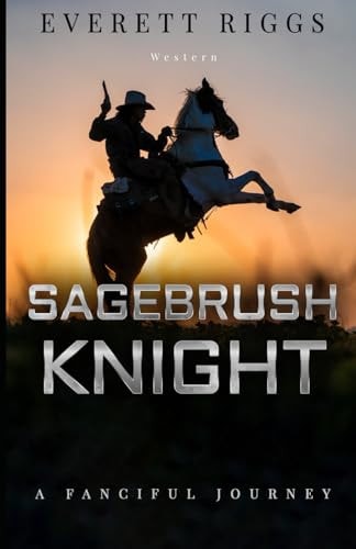 Sagebrush Knight A Fanciful Journey