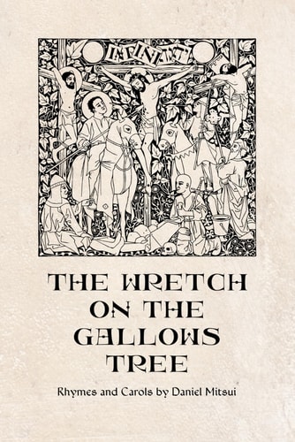 The Wretch on the Gallows Tree Rhymes and Carols by Daniel Mitsui