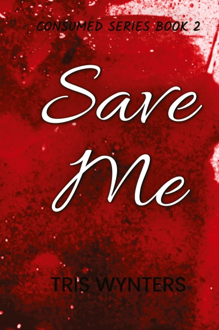 Save Me (Consumed Series Book 2)