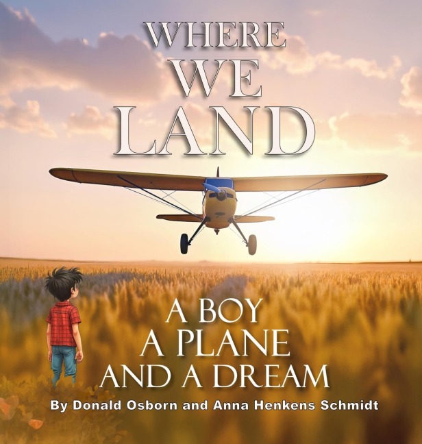 Where We Land: A Boy, A Plane, and a Dream