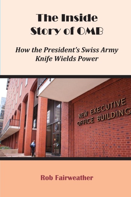 The Inside Story of OMB: How the Presidents Swiss Army Knife Wields Power