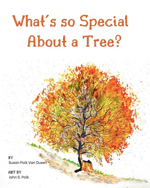 Whats so Special About a Tree?: Celebrate the Amazing World of Trees Through Original Artwork and Enchanting Rhymes