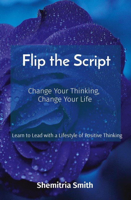 Flip the Script: Change Your Thinking,  Change Your Life