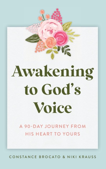 Awakening to Gods Voice: A 90-Day Journey From His Heart to Yours