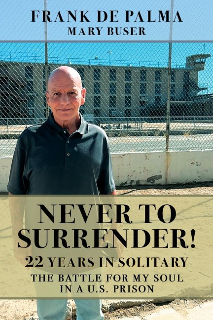Never to Surrender!: 22 Years in Solitary--The Battle for My Soul in a U.S. Prison