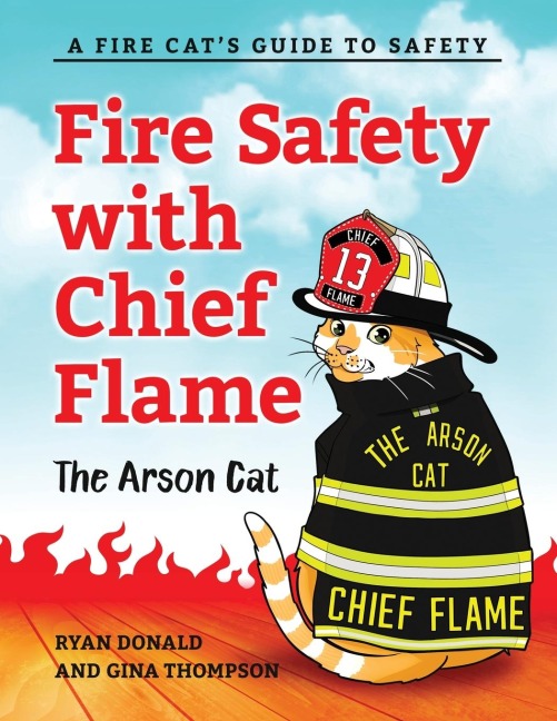Fire Safety with Chief Flame the Arson Cat: A Fire-Cats Guide to Safety