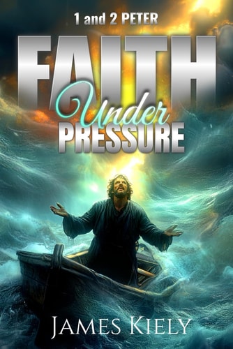 1 and 2 Peter Faith Under Pressure