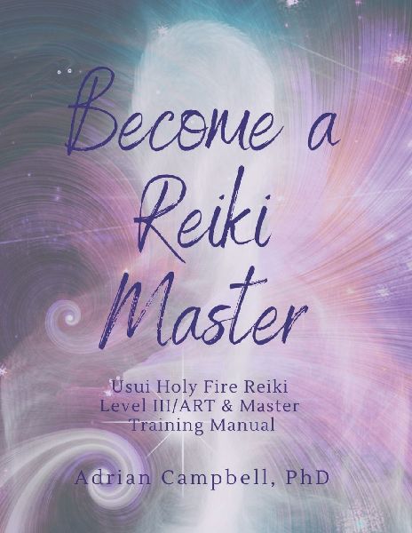 Become a Reiki Master: Usui Holy Fire Reiki  Level III/ART & Master Training Manual