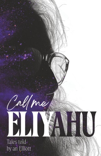 Call Me Eliyahu Tales Told by an Elliott