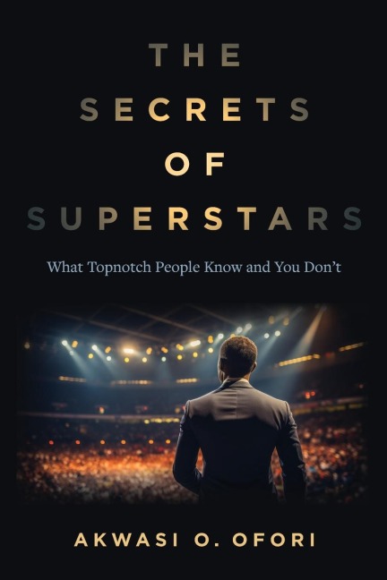 The Secrets of Superstars: What Topnotch People Know and You Dont