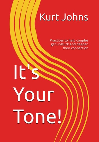 It's Your Tone! Practices to Help Couples Get Unstuck and Deepen Their Connection