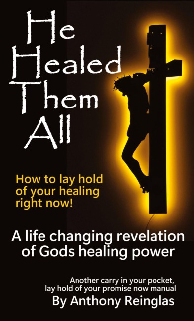 He Healed Them All: How to lay hold of your healing