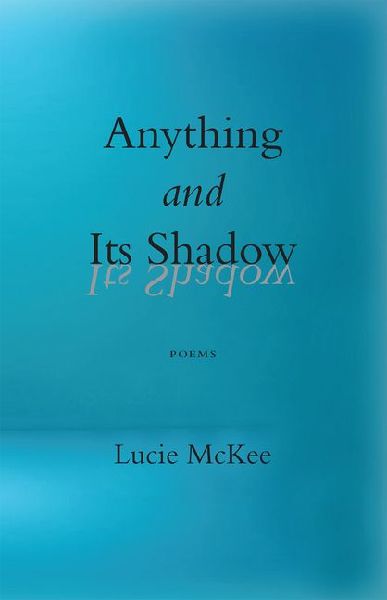 Anything and Its Shadow: Poems