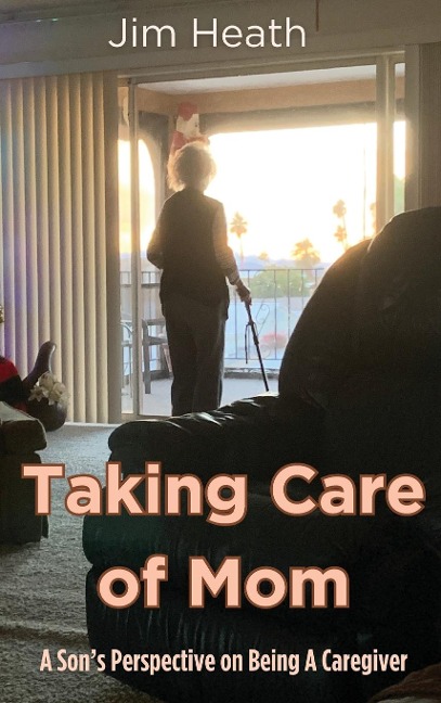 Taking Care of Mom: A Sons Perspective on Being A Caregiver