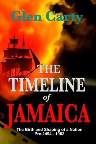 The Timeline of Jamaica The Birth and Shaping of a Nation Pre-1494 - 1962