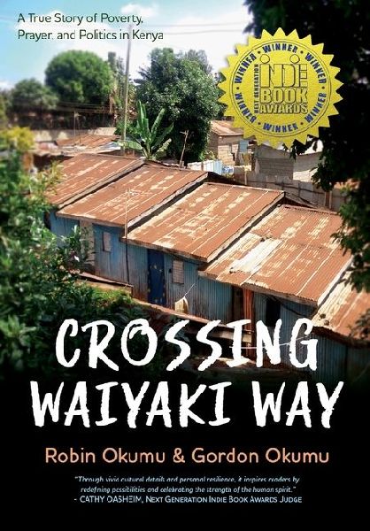 Crossing Waiyaki Way: A True Story of Poverty, Prayer, and Politics in Kenya