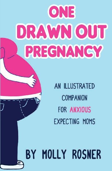 One Drawn Out Pregnancy: An Illustrated Companion for Anxious Expecting Moms: An Illustrated Companion for Anxious Expecting Moms