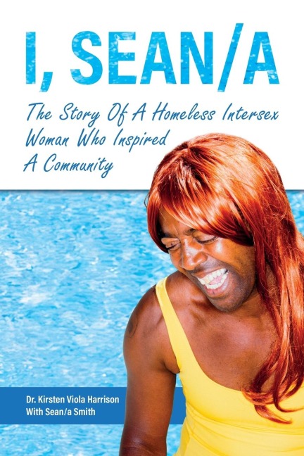 I, Sean/a: The Story of A Homeless Intersex Woman Who Inspired A Community