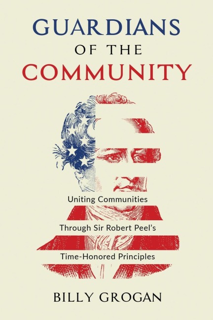 Guardians of the Community: Uniting Communities Through Sir Robert Peels Time-Honored Principles