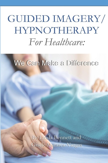 Guided Imagery/Hypnotherapy for Healthcare: We Can Make a Difference