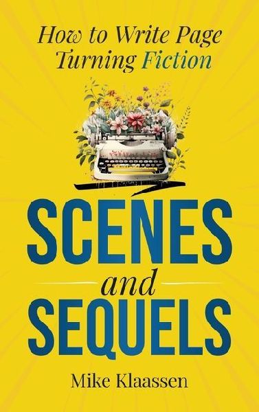 Scenes and Sequels: How to Write Page-Turning Fiction