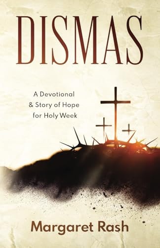 Dismas A Devotional & Story of Hope for Holy Week