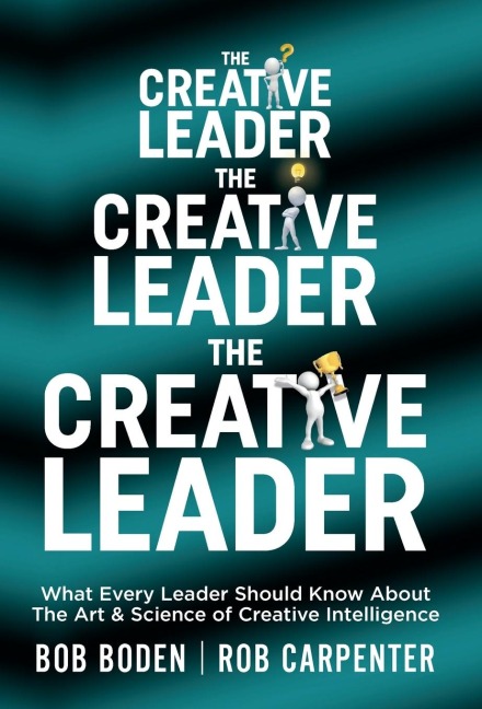 The Creative Leader: What Every Leader Should Know About The Art & Science of Creative Intelligence
