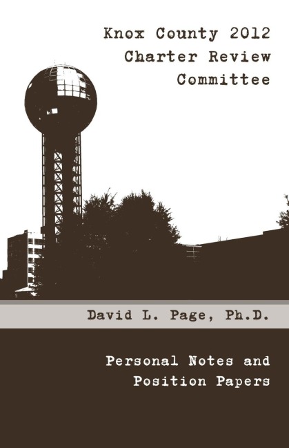 Knox County 2012 Charter Review Committee: Personal Notes and Position Papers