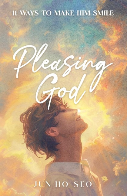 Pleasing God: 11 Ways to Make Him Smile