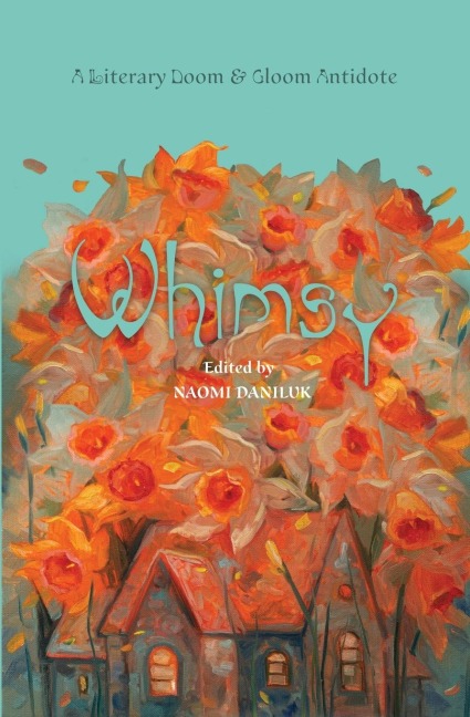 Whimsy: A Literary Doom & Gloom Antidote