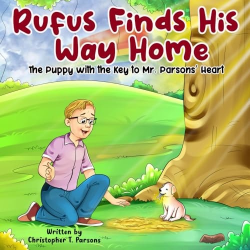 Rufus Finds His Way Home The Puppy with the Key to Mr. Parsons' Heart