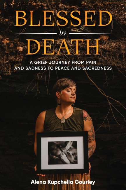 Blessed by Death: A Grief Journey From Pain and Sadness to Peace and Sacredness