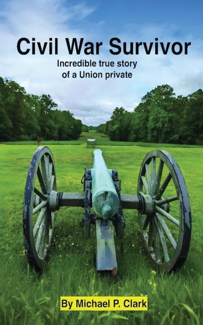 Civil War Survivor: Incredible True Story of a Union Private