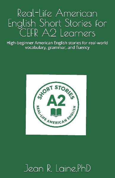 Real-Life American English Short Stories for CEFR A2 Learners: High-beginner American English stories for real-world vocabulary, grammar, and fluency