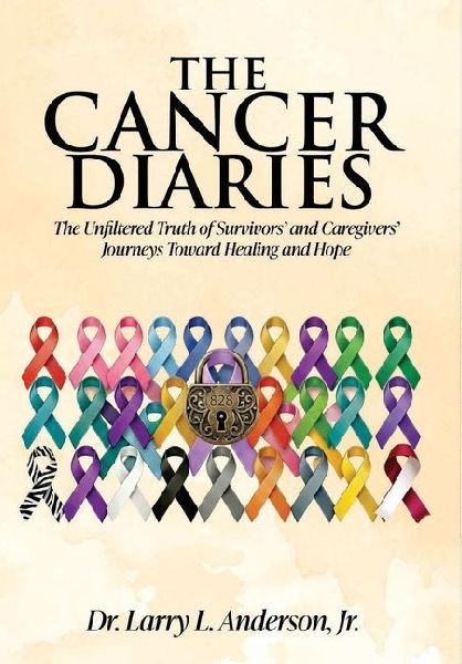 The Cancer Diaries: The Unfiltered Truth of Survivors' and Caregivers' Journeys Toward Healing and Hope