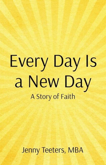 Every Day Is a New Day: A Story of Faith
