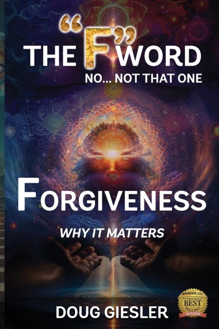 The F-Word, No Not that one... Forgiveness, Why it matters!