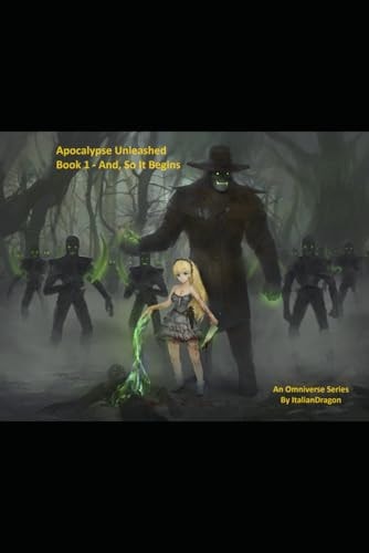 Apocalypse Unleashed - Book 1 - And, So, It Begins An Omniverse Series
